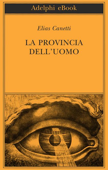 La provincia dell'uomo. Quaderni di appunti (1942-1972) - Elias Canetti,F. Jesi - ebook