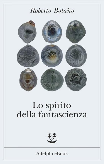 Lo spirito della fantascienza - Roberto Bolaño,Ilide Carmignani - ebook