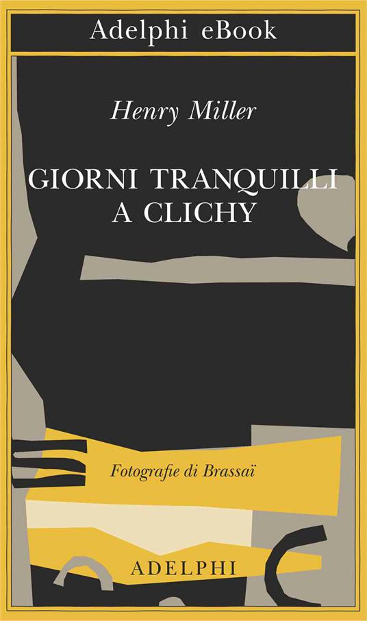 Giorni tranquilli a Clichy - Henry Miller,Brassaï,Katia Bagnoli - ebook