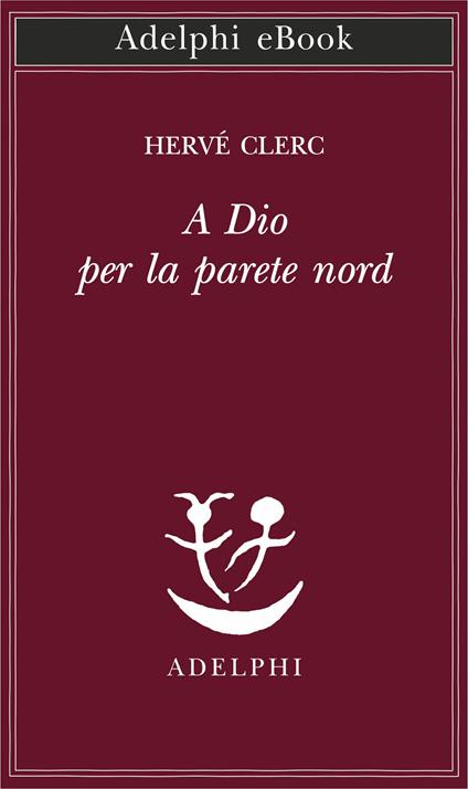 A Dio per la parete Nord - Hervé Clerc,Francesco Bergamasco - ebook