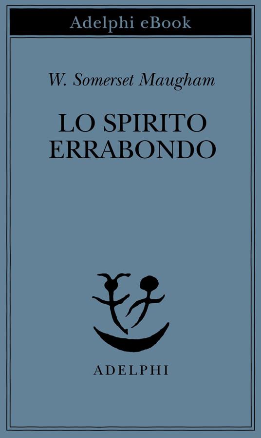 Lo spirito errabondo - W. Somerset Maugham,Gianni Pannofino - ebook