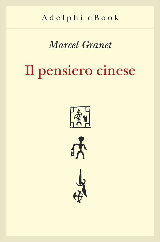 Il pensiero cinese - Marcel Granet,Giorgio Raimondo Cardona - ebook