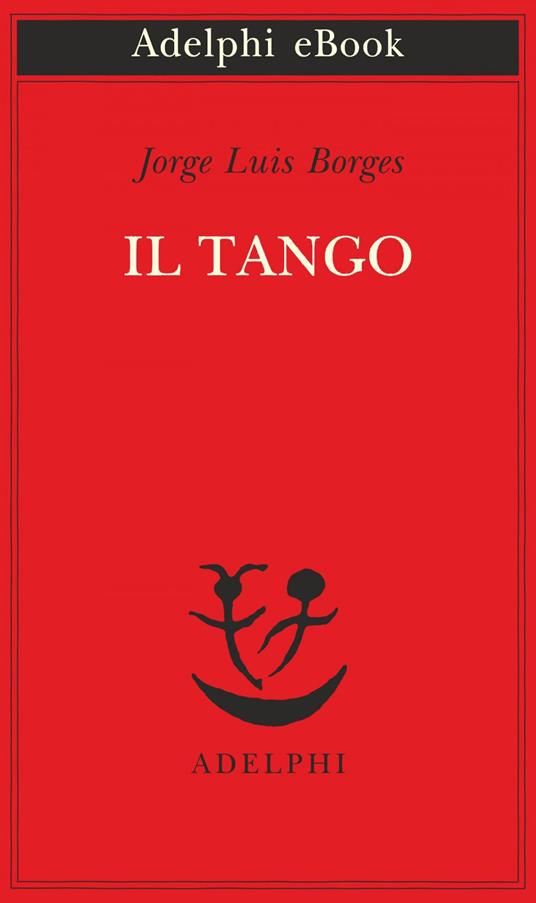 Il tango - Jorge L. Borges,Martín Hadis,Tommaso Scarano - ebook