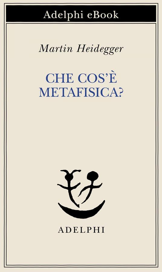 Che cos'è la metafisica? - Martin Heidegger,F. Volpi - ebook
