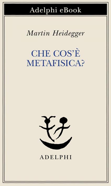 Che cos'è la metafisica? - Martin Heidegger,F. Volpi - ebook
