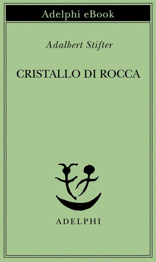 Cristallo di rocca - Adalbert Stifter,G. Bemporad - ebook