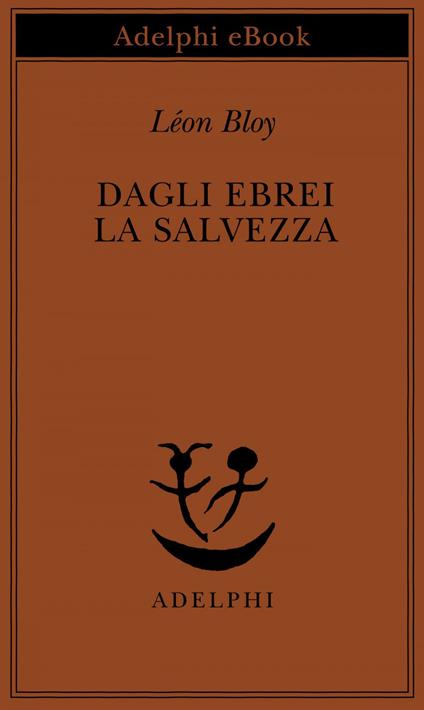 Dagli ebrei la salvezza - Léon Bloy,N. Muschitiello,E. Czerkl,O. Fatica - ebook