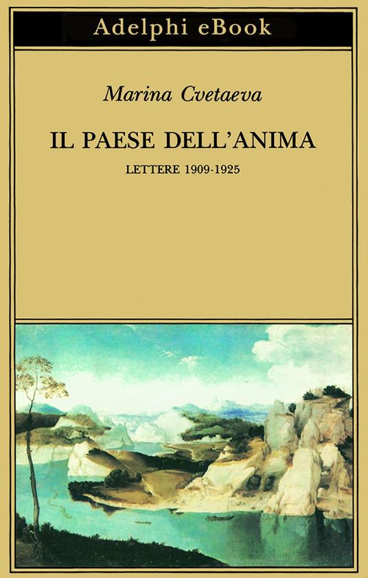 Il paese dell'anima. Lettere (1909-1925) - Marina Cvetaeva,Serena Vitale - ebook