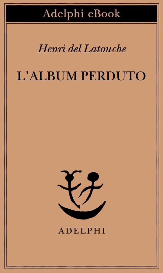 L' album perduto - Henri de Latouche,François Dupuigrenet Desroussilles,G. Cillario - ebook