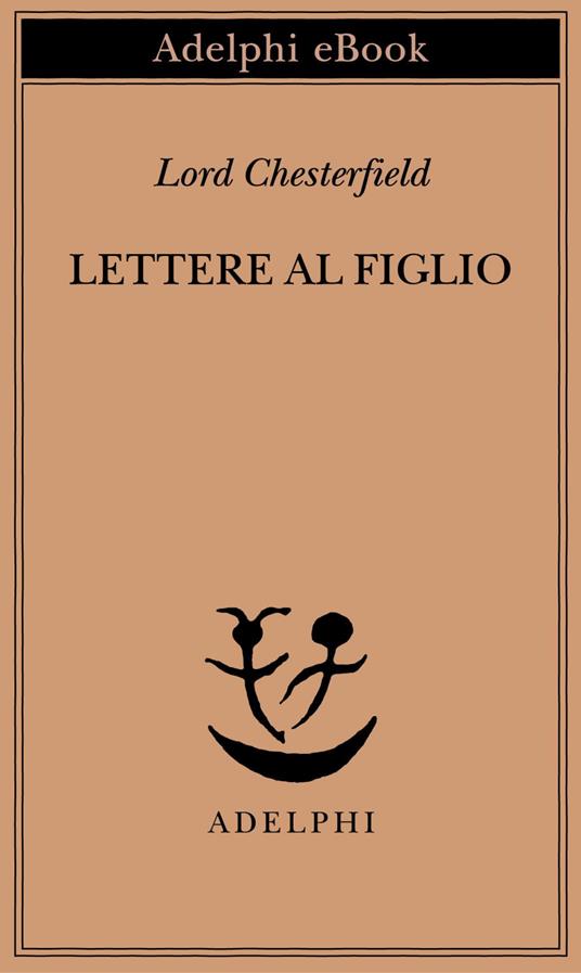 Lettere al figlio 1750-1752 - Philip D. Chesterfield,Elena De Angeli - ebook