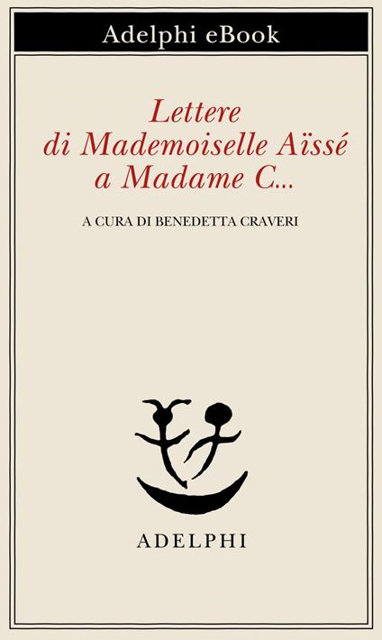 Lettere di Mademoiselle Aïssé a Madame C... - Charlotte Aïssé,Benedetta Craveri - ebook