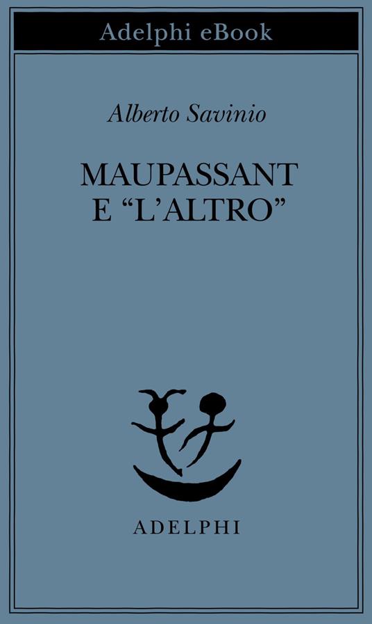 Maupassant e «L'altro» - Alberto Savinio - ebook