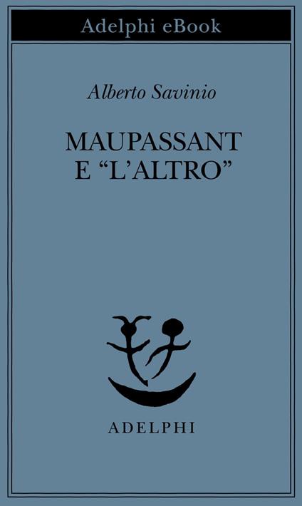 Maupassant e «L'altro» - Alberto Savinio - ebook