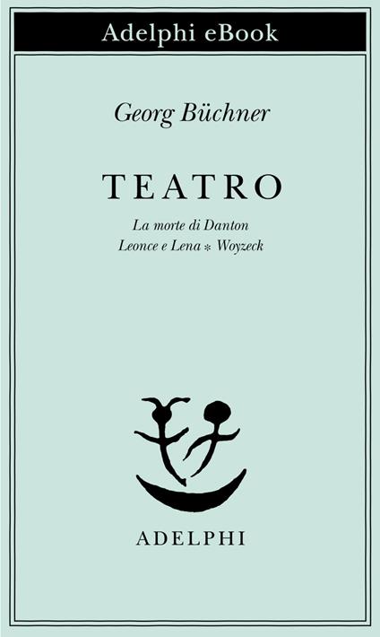 Teatro. La morte di Danton-Leonce e Lena-Woyzeck - Georg Büchner,G. Dolfini - ebook