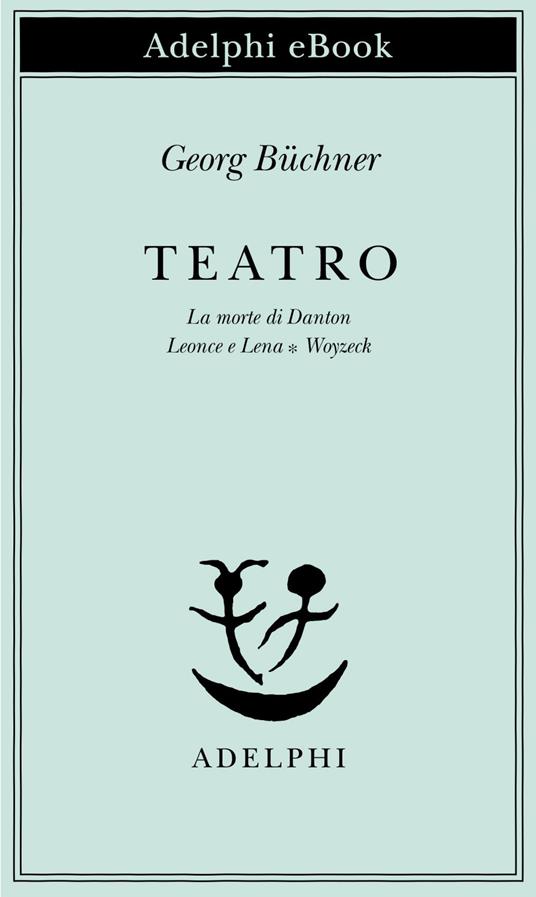 Teatro. La morte di Danton-Leonce e Lena-Woyzeck - Georg Büchner,G. Dolfini - ebook