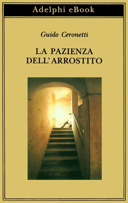 La pazienza dell'arrostito. Giornali e ricordi (1983-87) - Guido Ceronetti - ebook