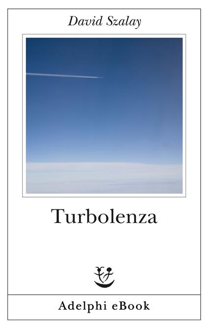 Turbolenza - David Szalay,Anna Rusconi - ebook