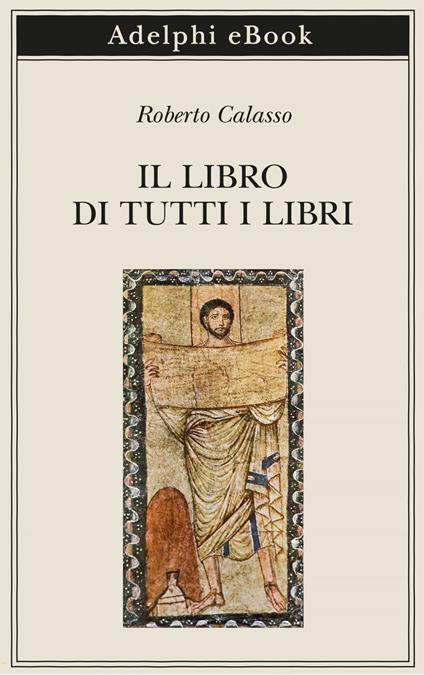Il libro di tutti i libri - Roberto Calasso - ebook