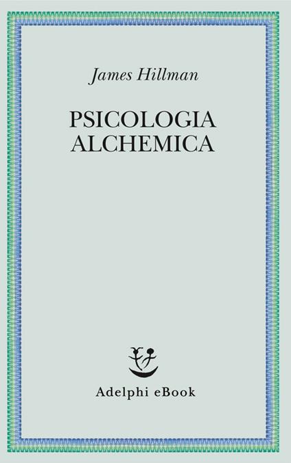 Psicologia alchemica - James Hillman,Adriana Bottini - ebook
