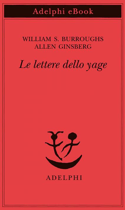 Le lettere dello yage - William Burroughs,Allen Ginsberg,O. Harris,A. Tanzi - ebook