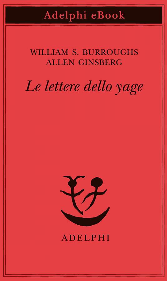 Le lettere dello yage - William Burroughs,Allen Ginsberg,O. Harris,A. Tanzi - ebook
