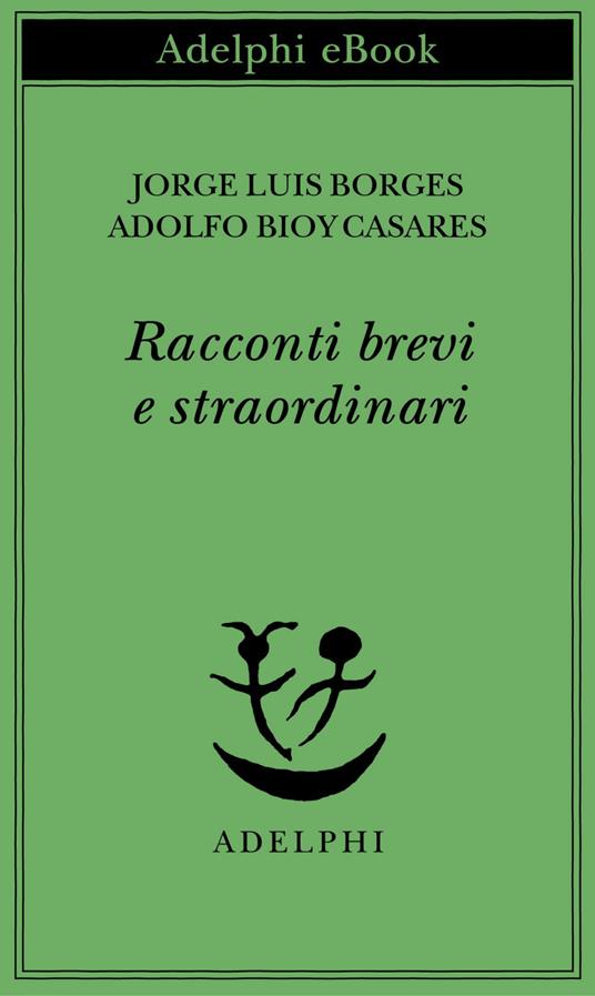 Racconti brevi e straordinari - Adolfo Bioy Casares,Jorge Luis Borges,Tommaso Scarano - ebook