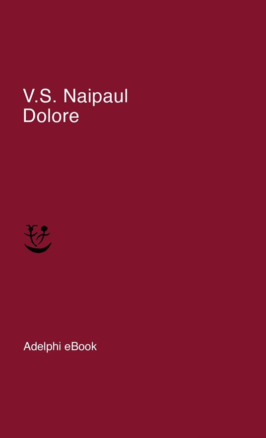Dolore - Vidiadhar S. Naipaul,Matteo Codignola - ebook