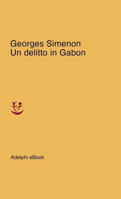 Un delitto in Gabon - Georges Simenon,Marina Di Leo - ebook