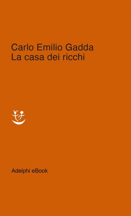 La casa dei ricchi - Carlo Emilio Gadda,Giorgio Pinotti - ebook