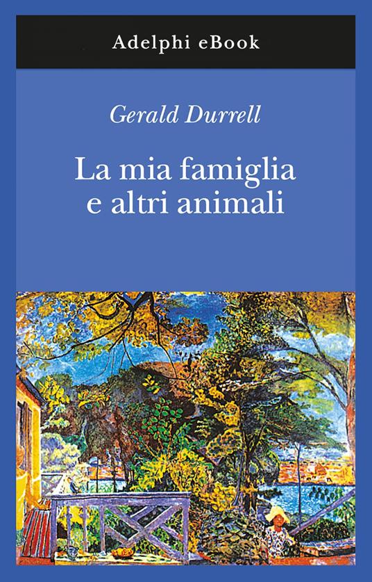 La mia famiglia e altri animali - Gerald Durrell,Adriana Motti - ebook