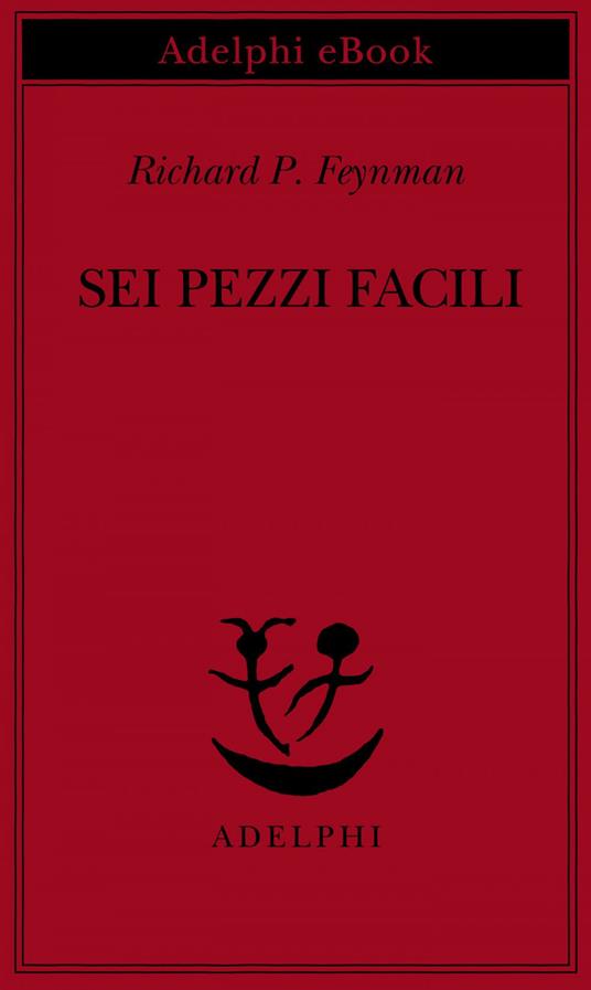 Sei pezzi facili - Richard P. Feynman,L. Servidei - ebook