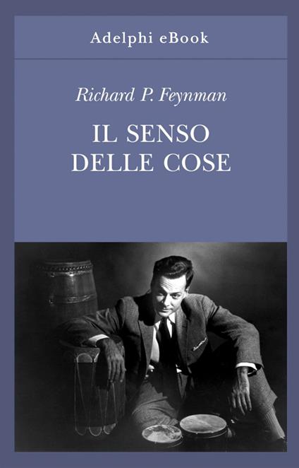 Il senso delle cose - Richard P. Feynman,L. Servidei - ebook