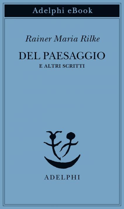 Del paesaggio e altri scritti - Rainer Maria Rilke,Giorgio Zampa - ebook
