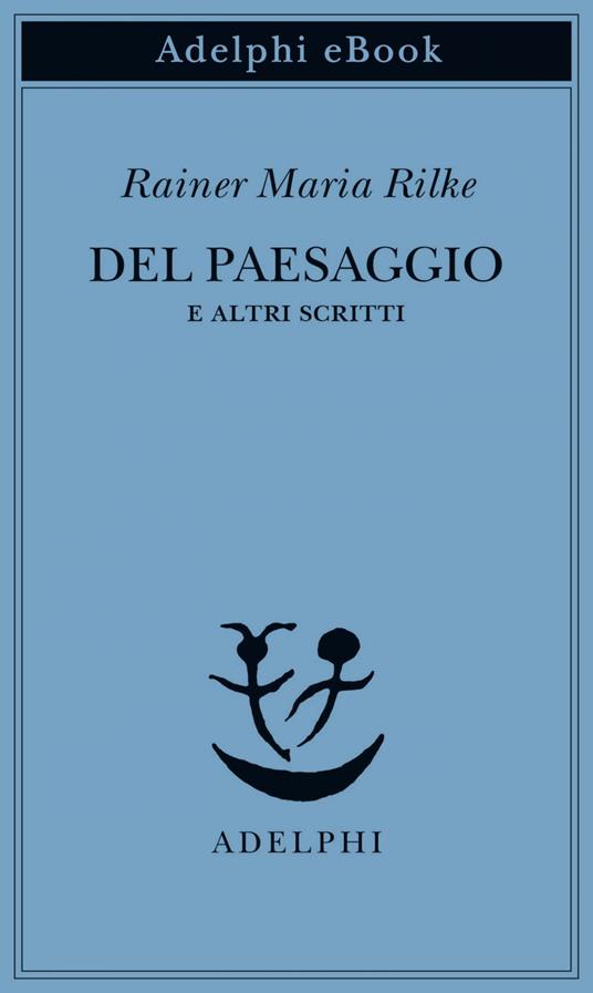 Del paesaggio e altri scritti - Rainer Maria Rilke,Giorgio Zampa - ebook