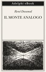 Il monte Analogo. Romanzo d'avventure alpine non euclidee e simbolicamente autentiche. Nuova ediz.