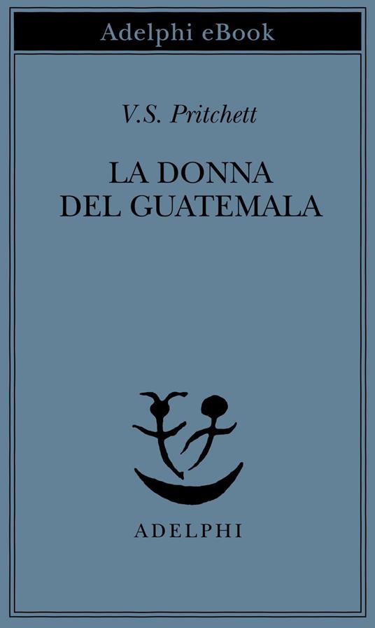 La donna del Guatemala - Victor S. Pritchett,P. Dilonardo - ebook