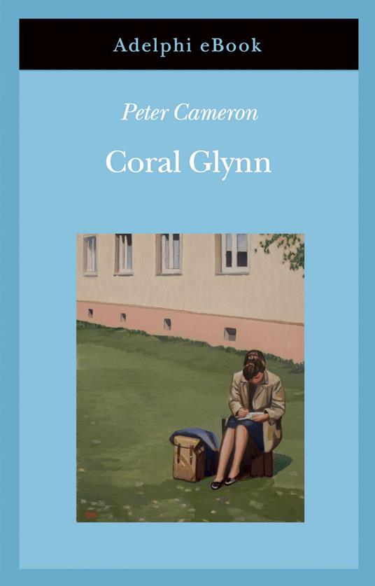 Coral Glynn - Peter Cameron,Giuseppina Oneto - ebook