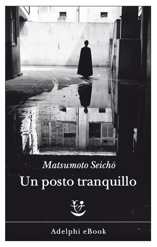Un posto tranquillo - Seicho Matsumoto,Gala Maria Follaco - ebook