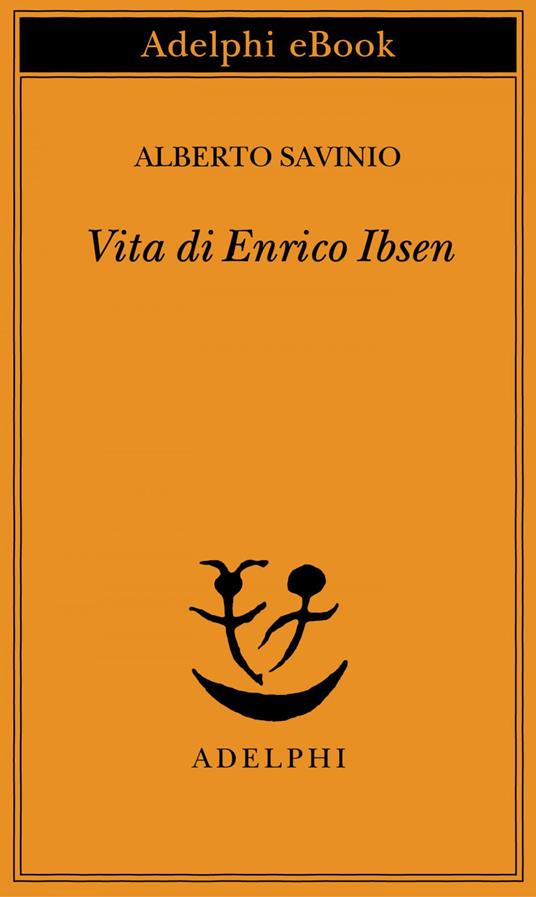 Vita di Enrico Ibsen - Alberto Savinio - ebook