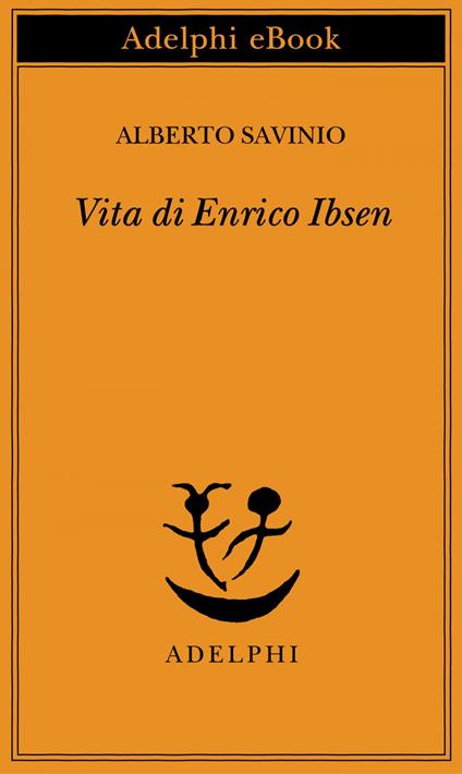 Vita di Enrico Ibsen - Alberto Savinio - ebook