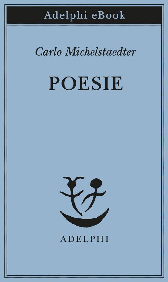 Poesie - Carlo Michelstaedter,Sergio Campailla - ebook