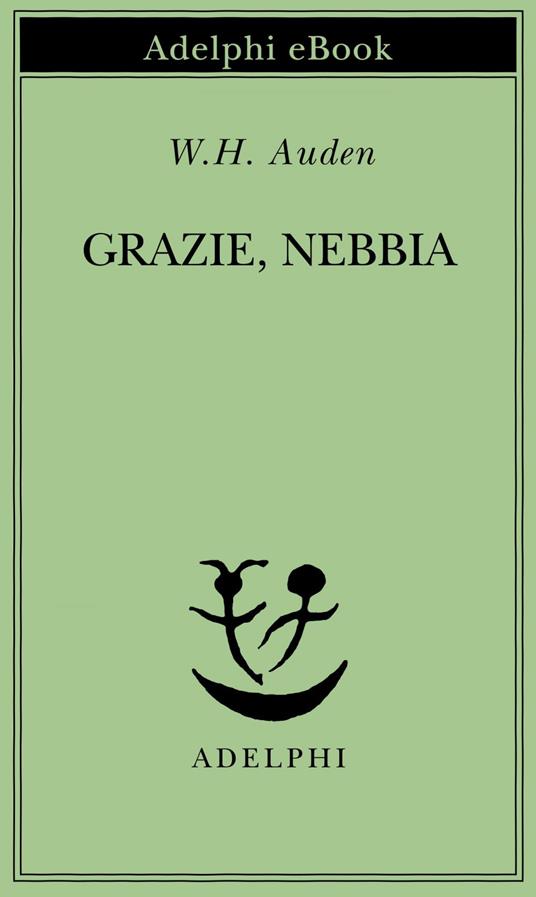 Grazie, nebbia. Testo inglese a fronte - Wystan Hugh Auden,A. Gallenzi - ebook