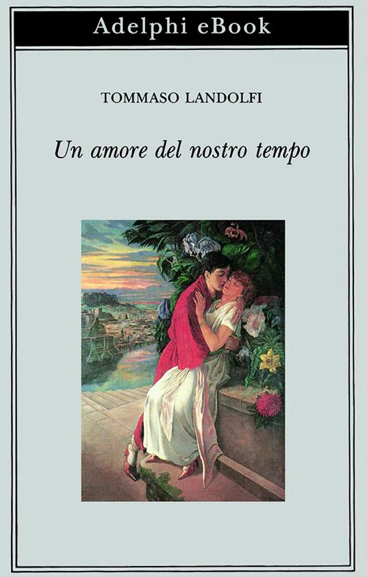 Un amore del nostro tempo - Tommaso Landolfi,I. Landolfi - ebook