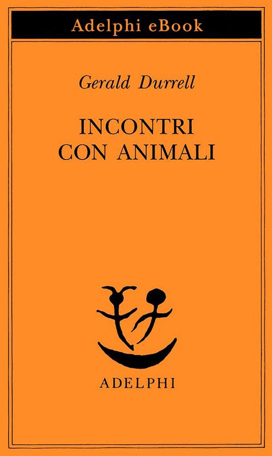 Incontri con animali - Gerald Durrell,A. Ponti - ebook
