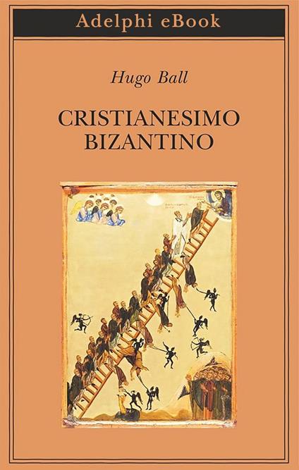 Cristianesimo bizantino - Hugo Ball,P. Taino - ebook