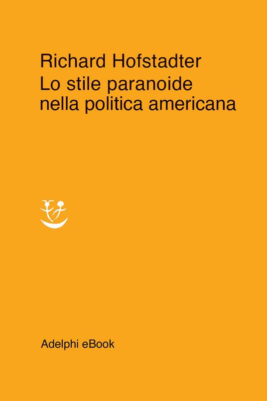 Lo stile paranoide nella politica americana - Richard Hofstadter,Francesco Pacifico - ebook