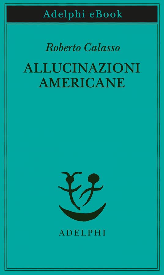 Allucinazioni americane - Roberto Calasso - ebook