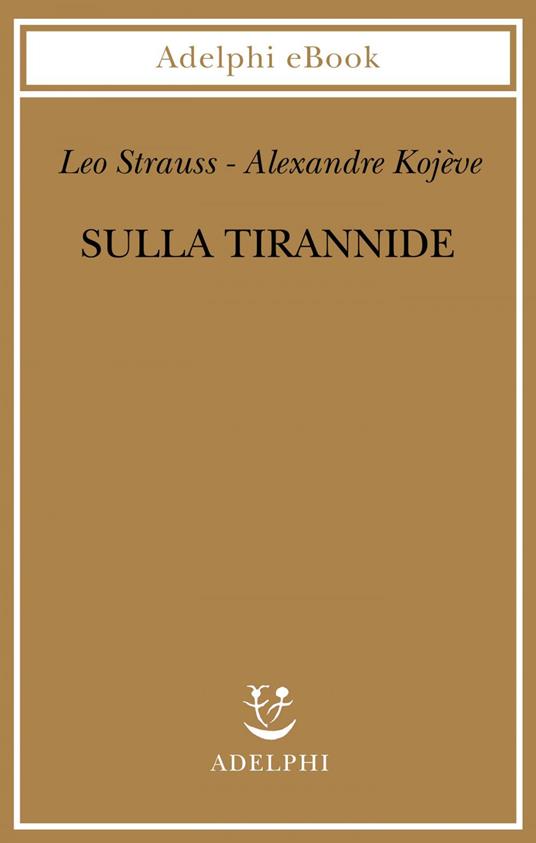 Sulla tirannide - Alexandre Kojève,Leo Strauss,Davide De Pretto - ebook