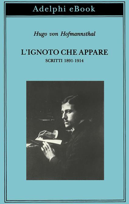 L' ignoto che appare. Scritti 1891-1914 - Hugo von Hofmannsthal,Gabriella Bemporad,Leone Traverso,Giorgio Zampa - ebook