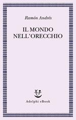 Il mondo nell'orecchio. La nascita della musica nella cultura